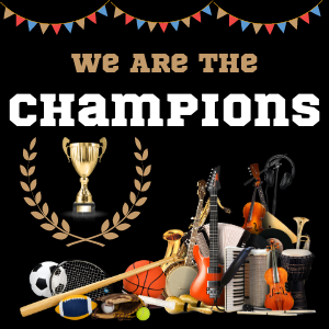 "We are the Champions" in gold and white on a black background, surrounded by musical instruments and sports supplies